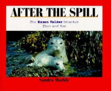 After the Spill: The EXXON Valdez Disaster Then and Now - Sandra Markle