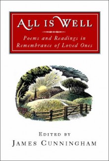 All is Well: Poems and Readings in Remembrance of Loved Ones - James Cunningham