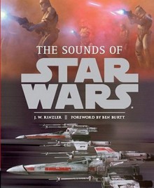 Star Wars Sounds. by J.W. Rinzler - J.W. Rinzler, Ben Burtt