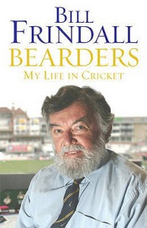 Bearders: My Life In Cricket - Bill Frindall