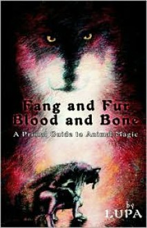 Fang and Fur, Blood and Bone: A Primal Guide to Animal Magic - Lupa,Taylor Ellwood