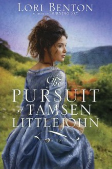 The Pursuit of Tamsen Littlejohn: A Novel - Lori Benton