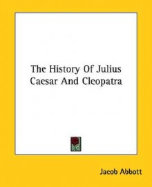 The History of Julius Caesar and Cleopatra - Jacob Abbott