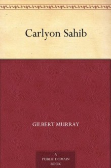 Carlyon Sahib - Gilbert Murray