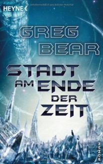 Die Stadt am Ende der Zeit - Greg Bear