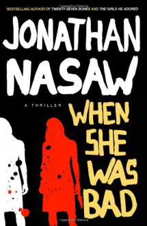 When She Was Bad - Jonathan Nasaw