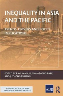 Inequality in Asia and the Pacific: Trends, Drivers, and Policy Implications - Changyong Rhee, Juzhong Zhuang, Ravi Kanbur