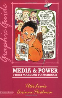 Media & Power: From Marconi To Murdoch: A Graphic Guide - Peter Lewis