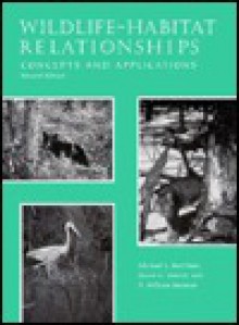 Wildlife Habitat Relationships: Concepts And Applications - Michael L. Morrison, Bruce G. Marcot, R. William Mannan