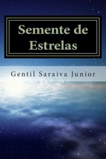 Semente de Estrelas: Livro de Poemas - Gentil Saraiva Junior