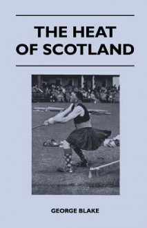 The Heat of Scotland - George Blake