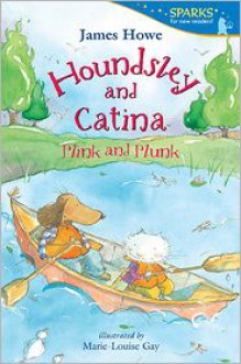 Houndsley and Catina Plink and Plunk: Candlewick Sparks - James Howe, Marie-Louise Gay