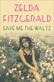 Save Me the Waltz: A Novel - Zelda Fitzgerald