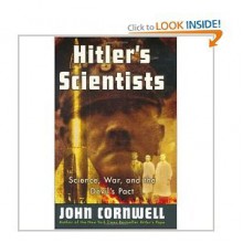 Hitler's Scientists: Science, War and the Devil's Pact - John Cornwell