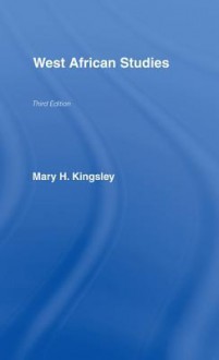 West African Studies - Mary Kingsley