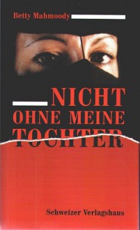 Nicht ohne meine Tochter - Betty Mahmoody, William Hoffer