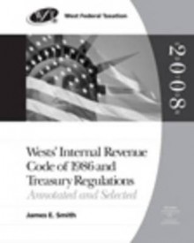 West's Internal Revenue Service Code of 1986 and Treasury Regulations - James E. Smith