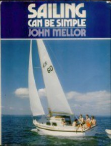 Sailing Can Be Simple - John Mellor