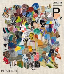 Vitamin P2: New Perspectives in Painting - Barry Schwabsky, Phaidon Press, Peio Aguirre, Negar Azimi