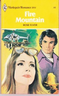 Fire Mountain (Harlequin Romance, #2054) - Rose Elver