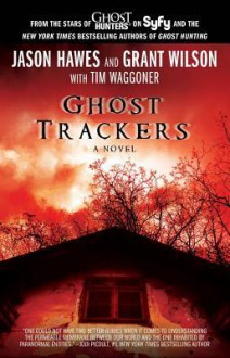 Ghost Trackers - Jason Hawes, Grant Wilson, Tim Waggoner