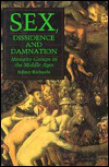 Sex, Dissidence, and Damnation: Minority Groups in the Middle Ages - Jeffrey Richards