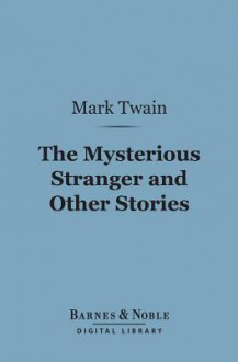 The Mysterious Stranger and Other Stories (Digital Library) - Mark Twain