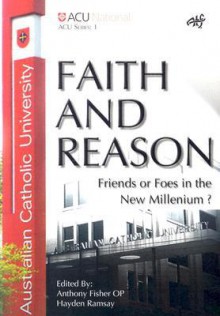 Faith and Reason: Friends or Foes in the New Millennium? - Anthony Fisher