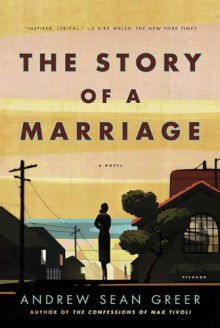 The Story of a Marriage: A Novel - Andrew Sean Greer