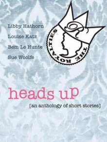 Heads Up - Bem Le Hunte, Libby Hathorn, Louise Katz, Sue Woolfe