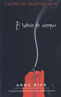 El Ladrón de Cuerpos (Crónicas Vampíricas, #4) - Anne Rice