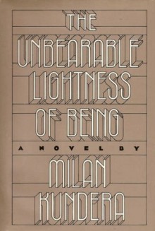 The Unbearable Lightness of Being - Milan Kundera