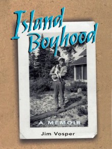 Island Boyhood: A Memoir - Jim Vosper, Jon Olson