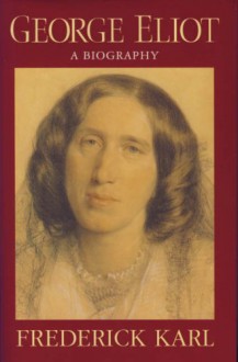 George Eliot: A Biography - Frederick R. Karl