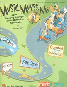 Music Moves Me, Volume 1: Active Listening Strategies for the Elementary Classroom [With CD (Audio)] - Wesley Ball