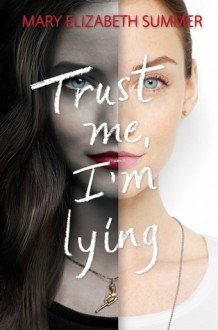 Trust Me, I'm Lying - Mary Elizabeth Summer