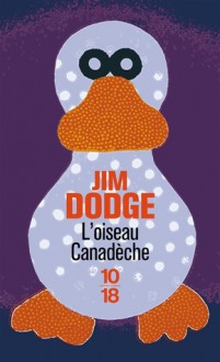 L'Oiseau Canadèche - Jim Dodge, Jean-Pierre Carasso