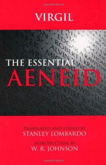 The Essential Aeneid - Virgil, W.R. Johnson, Stanley Lombardo