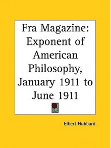 Fra Magazine: January 1911 to June 1911 - Elbert Hubbard