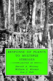 Response of Plants to Multiple Stresses - William E. Winner, Eva J. Pell, Jacques Roy