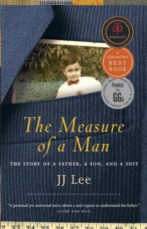 The Measure of a Man: The Story of a Father, a Son, and a Suit - J.J. Lee