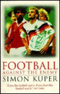 Football Against the Enemy - Simon Kuper