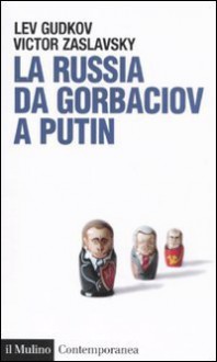 La Russia da Gorbaciov a Putin - Lev Gudkov, Victor Zaslavsky