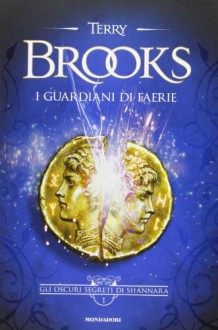 I guardiani di Faerie (Gli oscuri segreti di Shannara, #1) - Terry Brooks, Gaetano Luigi Staffilano