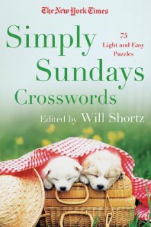 The New York Times Simply Sundays: 150 Big Sunday Crossword Puzzles - The New York Times, The New York Times