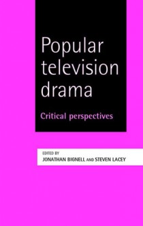 Popular Television Drama: Critical Perspectives - Stephen Lacey, Jonathan Bignell