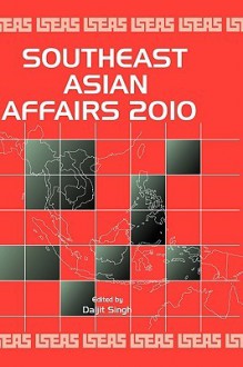 Southeast Asian Affairs 2010 - Daljit Singh