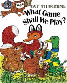 What Game Shall We Play? - Pat Hutchins