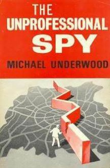 The Unprofessional Spy - Michael Underwood