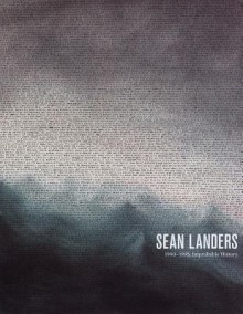 Sean Landers: 1990 1995, Improbable History - Sean Landers, Dominic Molon